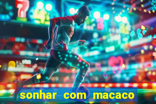 sonhar com macaco o que significa